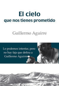 El cielo que nos tienes prometido, de Aguirre, Guillermo | portada del libro