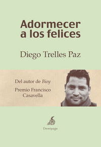 Adormecer a los felices, de Trelles Paz, Diego | portada del libro