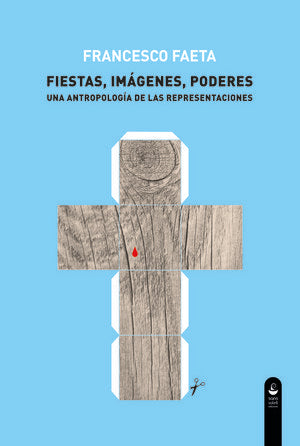 Fiestas, imágenes, poderes, de Faeta, Francesco | portada del libro