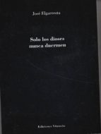 Solo los dioses nunca duermen, de José Elgarresta | portada del libro