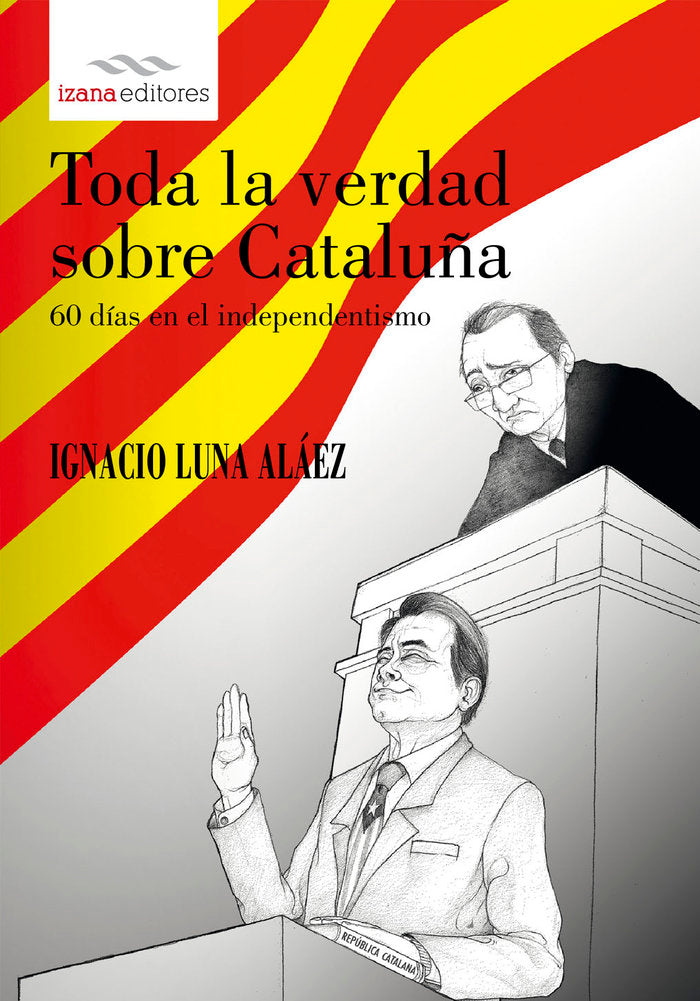 Toda la verdad sobre Cataluña, de Luna Alaez, Ignacio | portada del libro