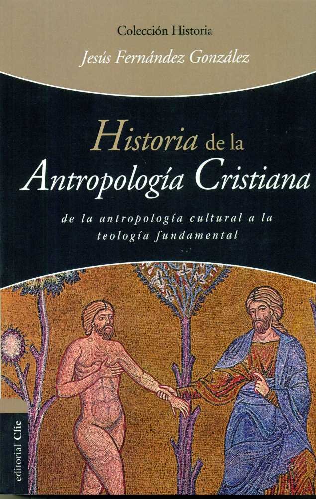 Historia de la antropología cristiana: De la antropología cultural a la teología fundamental, de FERNÁNDEZ GONZÁLEZ | portada