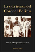 La vida trunca del Coronel Felino, de Marqués de Armas | portada del libro