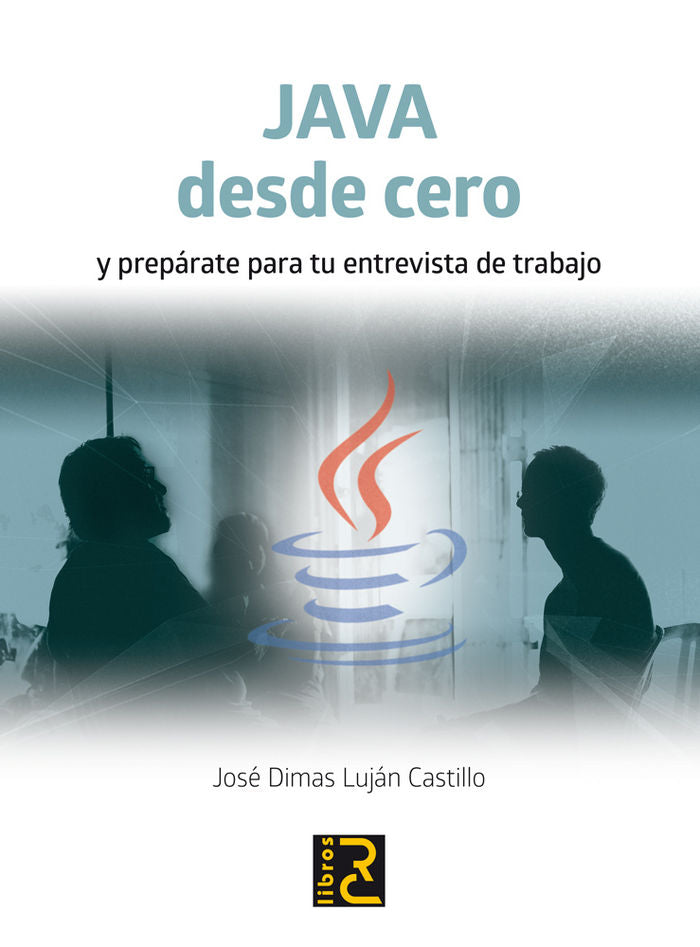 Java desde cero y prepárate para tu entrevista de trabajo, de Luján Castillo, José Dimas | portada del libro