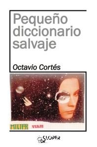Pequeño diccionario salvaje, de Cortés Oliveras, Octavio | portada del libro