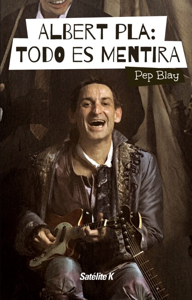 Albert Pla: Todo es mentira, de Blay Boqué, Pep | portada del libro