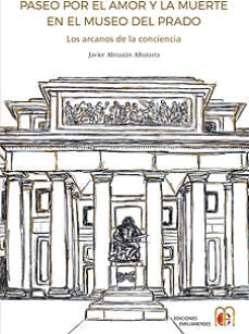 PASEO POR EL AMOR Y LA MUERTE EN EL MUSEO DEL PRADO, de ALMAZAN ALTUZARRA, JAVIER | portada del libro