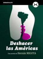 Deshacer las Américas, de Hernán Migoya | portada del libro
