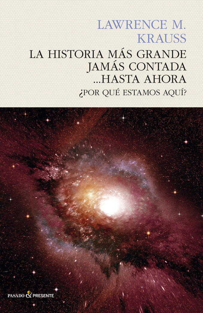 LA HSITORIA MáS GRANDE JAMáS CONTADA... HASTA AHORA, de LAWRENCE M.KRAUSS | portada del libro