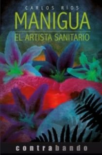 MANIGUA: EL ARTISTA SANITARIO, de RíOS, CARLOS | portada del libro