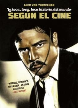 La loca, loca, loca historia del mundo según el cine, de Von Tulzelmann, Alex | portada del libro