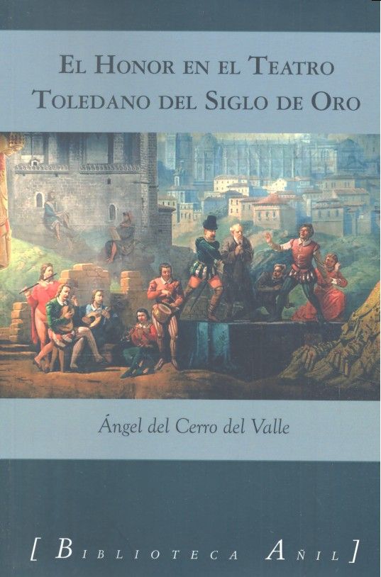 EL HONOR EN EL TEATRO TOLEDANO DEL SIGLO DE ORO, de ANGEL DEL CERRO DEL VALLE | portada del libro
