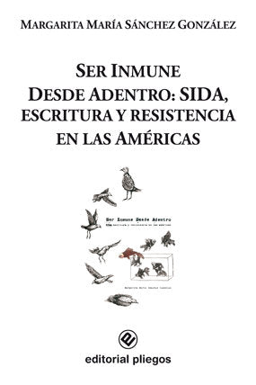 Ser Inmune Desde Adentro: SIDA, escritura y resistencia en las Américas, de Sánchez González, Margarita María | portada del l