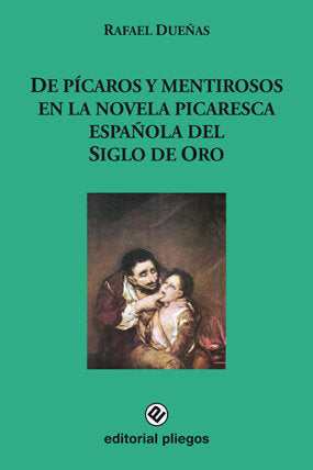 De pícaros y mentirosos en la novela picaresca española del Siglo de Oro, de Dueñas, Rafael | portada del libro