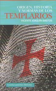 ORIGEN, HISTORIA Y NORMAS DE LOS TEMPLARIOS, de VICENTE JOAQUIN BASTUS | portada del libro
