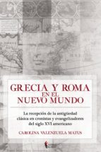 Grecia y Roma en el Nuevo Mundo, de CAROLINA VALENZUELA MATUS | portada del libro