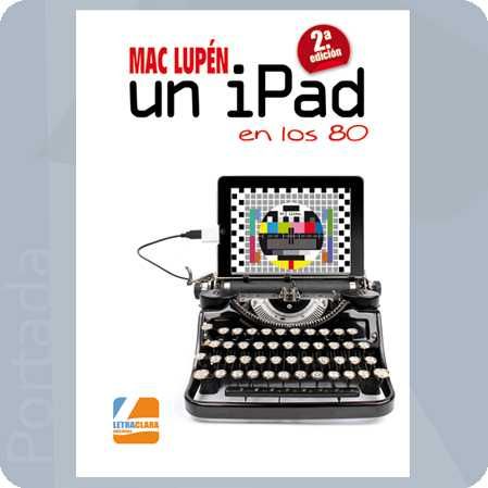 Un iPad en los 80, de Mac Lupén | portada del libro
