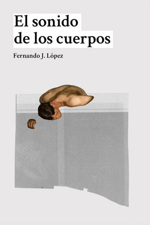 El sonido de los cuerpos, de López Martínez, Fernando J | portada del libro