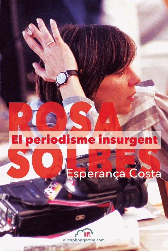 ROSA SOLBES. EL PERIODISME INSURGENT, de ESPERANÇA COSTA I GIMENO | portada del libro