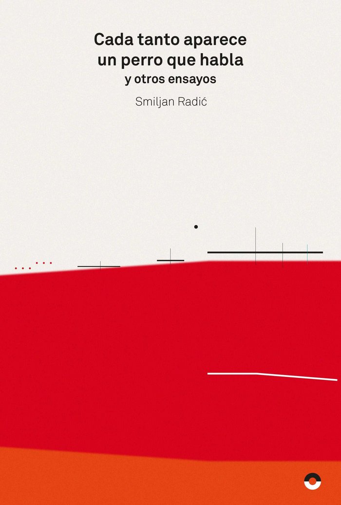 Cada tanto aparece un perro que habla y otros ensayos, de Radic, Smijan | portada del libro