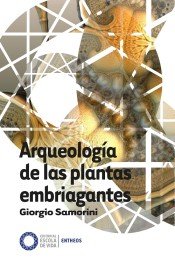 ARQUEOLOGIA DE LAS PLANTAS EMBRIAGANTES, de SAMORINI,GIORGIO | portada del libro