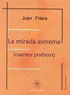 La mirada extrema (cuentos poéticos), de Sánchez-Friera, Juan | portada del libro