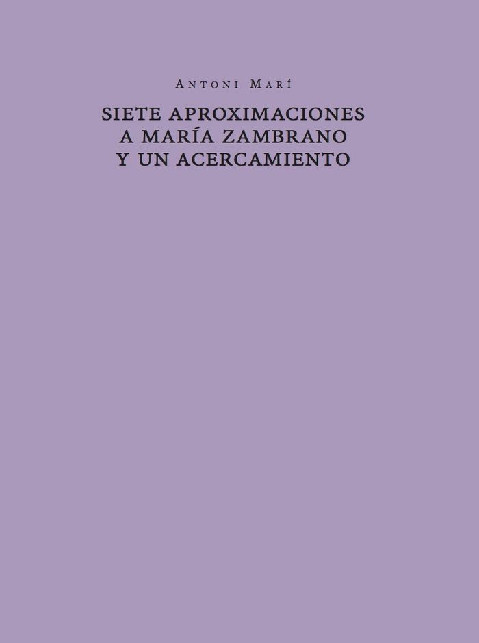 Siete aproximaciones a María Zambrano y un acercamiento, de Marí i Muñoz, Antonio | portada del libro