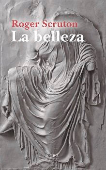 La belleza, de SCRUTON,ROGER | portada del libro
