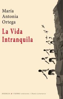 La Vida Intranquila, de Ortega Hernández-Agero, María Antonia (1954-) | portada del libro