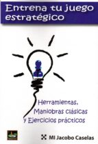 ENTRENA TU JUEGO ESTRATEGICO, de JACOBO CASELAS | portada del libro
