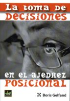 TOMA DE DECISIONES EN EL AJEDREZ POSICIONAL, LA, de BORIS GELFAND | portada del libro