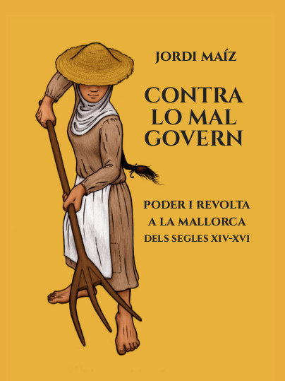 Contra lo mal govern. Poder i revolta a la Mallorca dels segles XIV-XVI, de Maíz Chacón | portada del libro