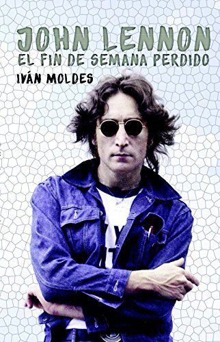 John Lennon. El fin de semana perdido, de Moldes Vallejo, Iván | portada del libro