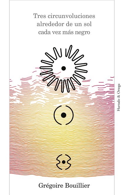 Tres circunvoluciones alrededor de un sol cada vez más negro, de BOUILLIER | portada del libro