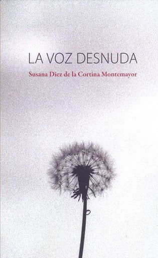 VOZ DESNUDA, LA, de Diez de la Cortina Montemayor | portada del libro
