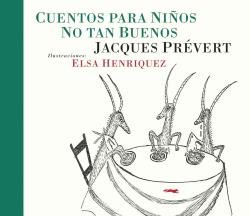 Cuentos para niños no tan buenos, de Prévert, Jacques | portada del libro
