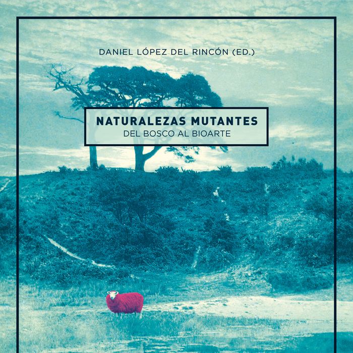 Naturalezas mutantes, de DANIEL LóPEZ DEL RINCóN | portada del libro