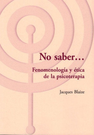 No sé. Fenomenología y ética de la psicoterapia, de Blaize | portada del libro