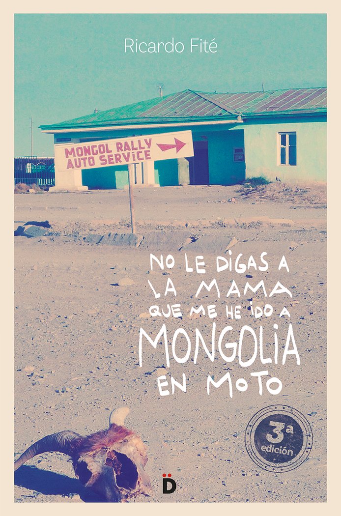 No le digas a la mama que me he ido a Mongolia en moto, de Fité González, Ricardo | portada del libro
