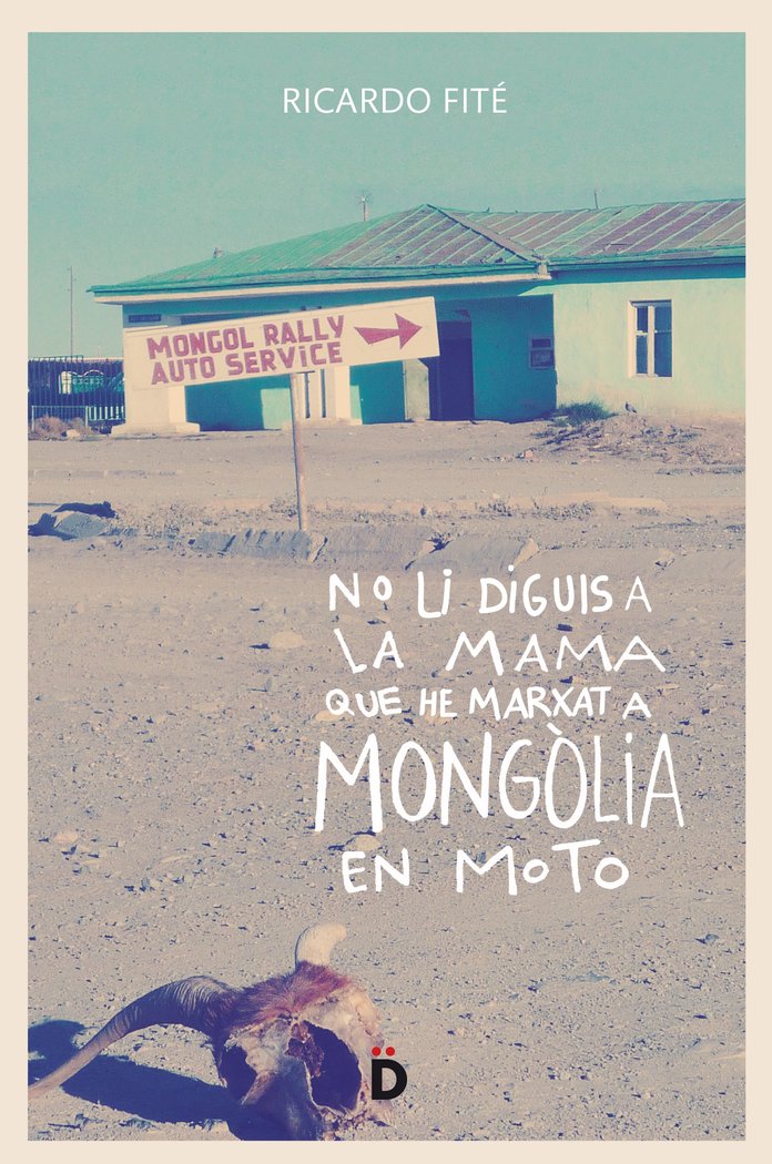 No li diguis a la mama que he marxat a Mongòlia en moto, de Fité González, Ricardo | portada del libro