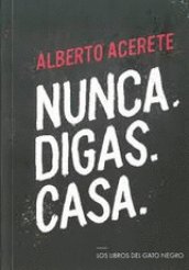NUNCA.DIGAS.CASA., de ACERETE DE LA CORTE, ALBERTO | portada del libro