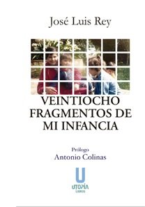 Veintiocho fragmentos de mi infancia, de Rey Cano, José Luis | portada del libro