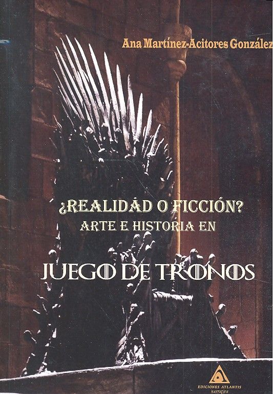 ¿Realidad o Ficción? Arte e historia en Juego de Tronos, de Martínez-Acitores González | portada del libro