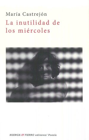 La inutilidad de los miércoles, de Castrejón Sánchez, María | portada del libro