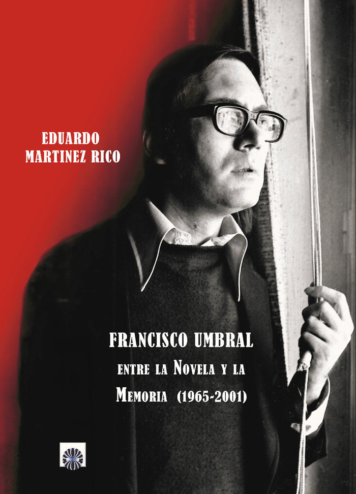 Francisco Umbral: Entre la novela y la memoria (1965-2001), de Martínez Rico, Eduardo | portada del libro