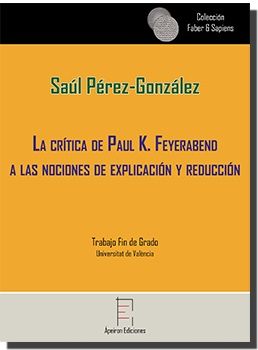 La crítica de Paul K. Feyerabend a las nociones de explicación y reducción, de Pérez González, Saúl | portada del libro
