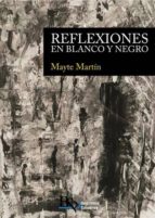 REFLEXIONES EN BLANCO Y NEGRO, de Maite Martín | portada del libro