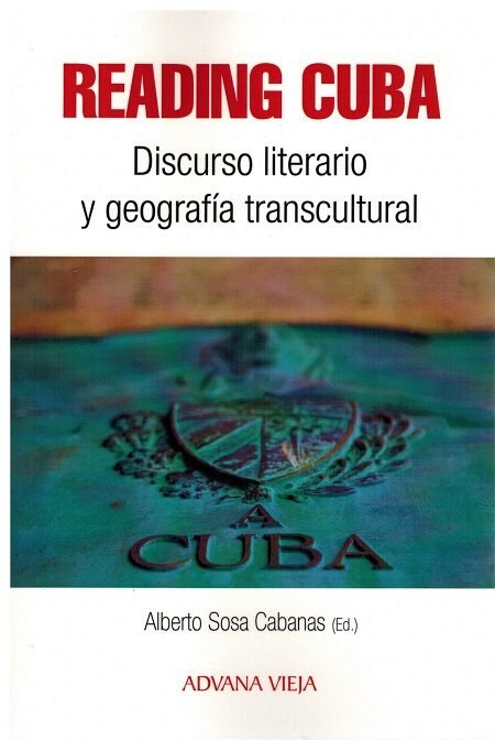 Reading Cuba. Discurso literario y geografía transcultural, de SOSA CABANAS | portada del libro