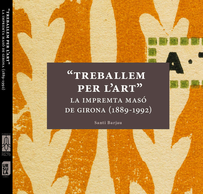 Treballem per l'art, la impremta Masùó de girona (1889-1992), de Barjau, Santi | portada del libro