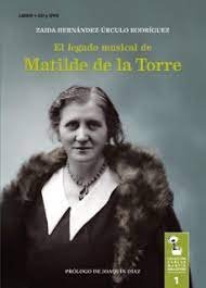 EL LEGADO MUSICAL DE MATILDE DE LA TORRE, de HERNANDEZ-URCULO RODRIGUEZ | portada del libro